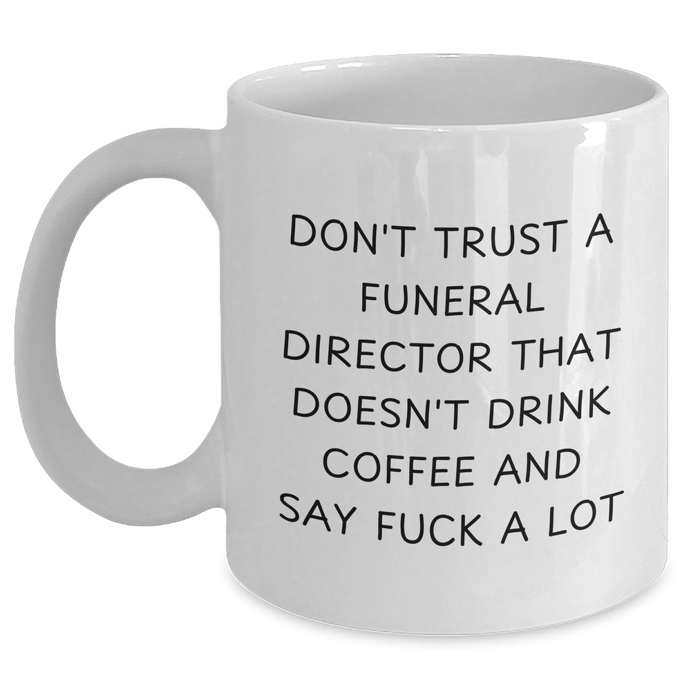 Funeral Directors Say F--k A Lot, Gift for Men from Friends, Unique White Coffee Mug for Father's Day - Main