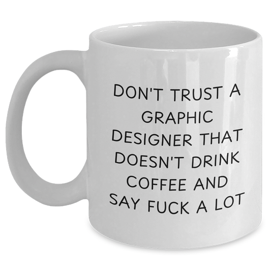 Funny Graphic Designer Gifts from Friends - White Coffee Mug for Men and Women - 'Don't Trust...' Quote - 11oz or 15oz Ceramic Mug - Main