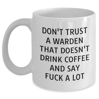 Load image into Gallery viewer, Funny Warden Gifts from Friends and Family - White Coffee Mug for Father&#39;s Day, Don&#39;t Trust A Warden That Doesn&#39;t Drink Coffee And Say F--k A Lot - Main
