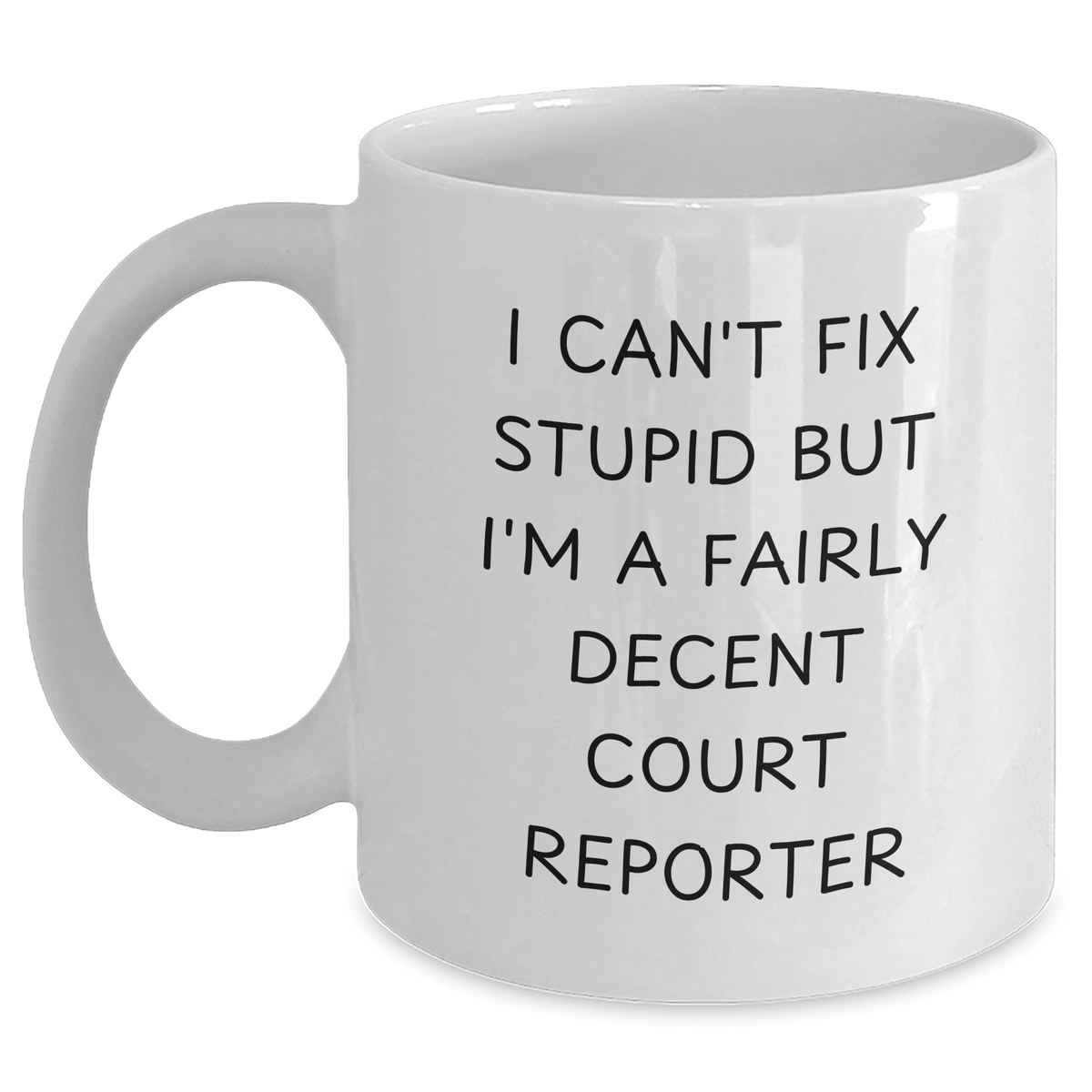 Funny Court Reporter Gifts for Mom - I Can't Fix Stupid But I'm A Fairly Decent Court Reporter Quote on White 11oz or 15oz Ceramic Coffee Mug, Gifts from Friends and Family for Mother's Day - Main