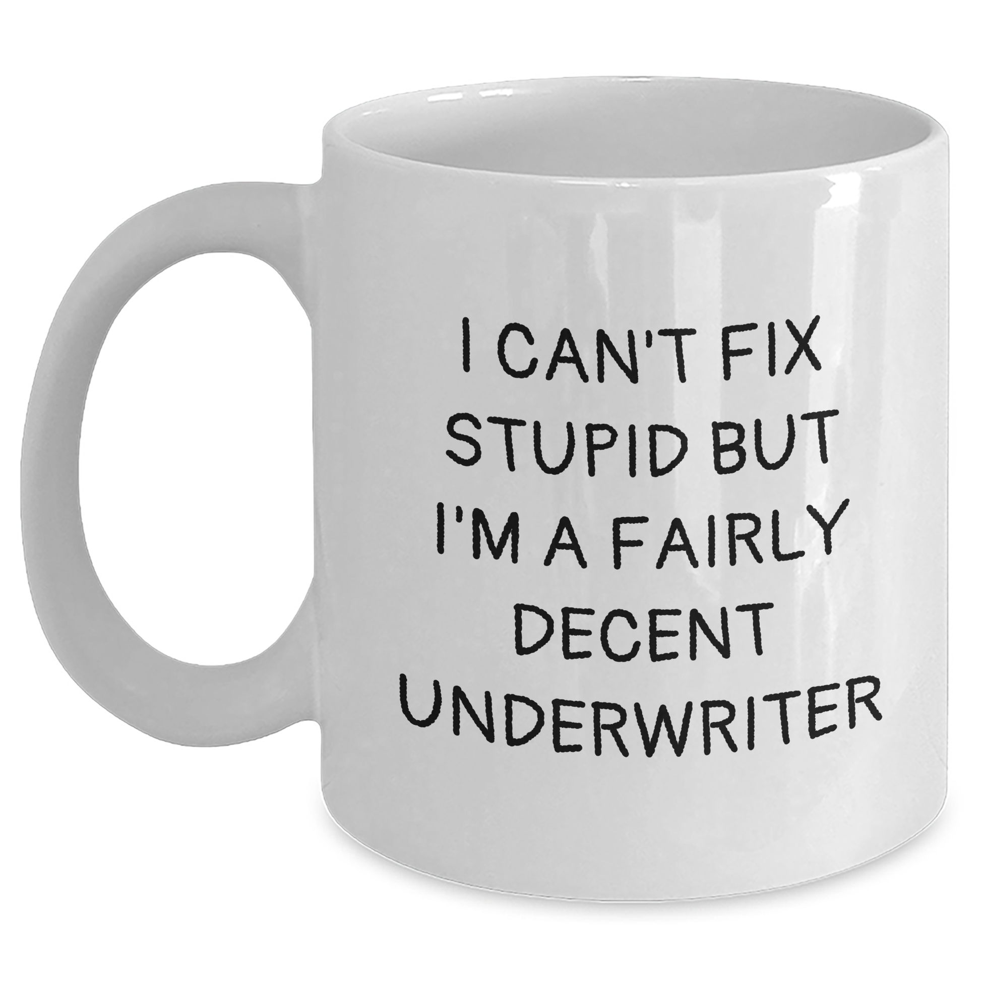 Funny Underwriter Gifts for Mom - White Coffee Mug with 'I Can't Fix Stupid But I'm A Fairly Decent Underwriter' Quote, Gifts from Dad, Gifts for Mom, Underwriter Humor - Main