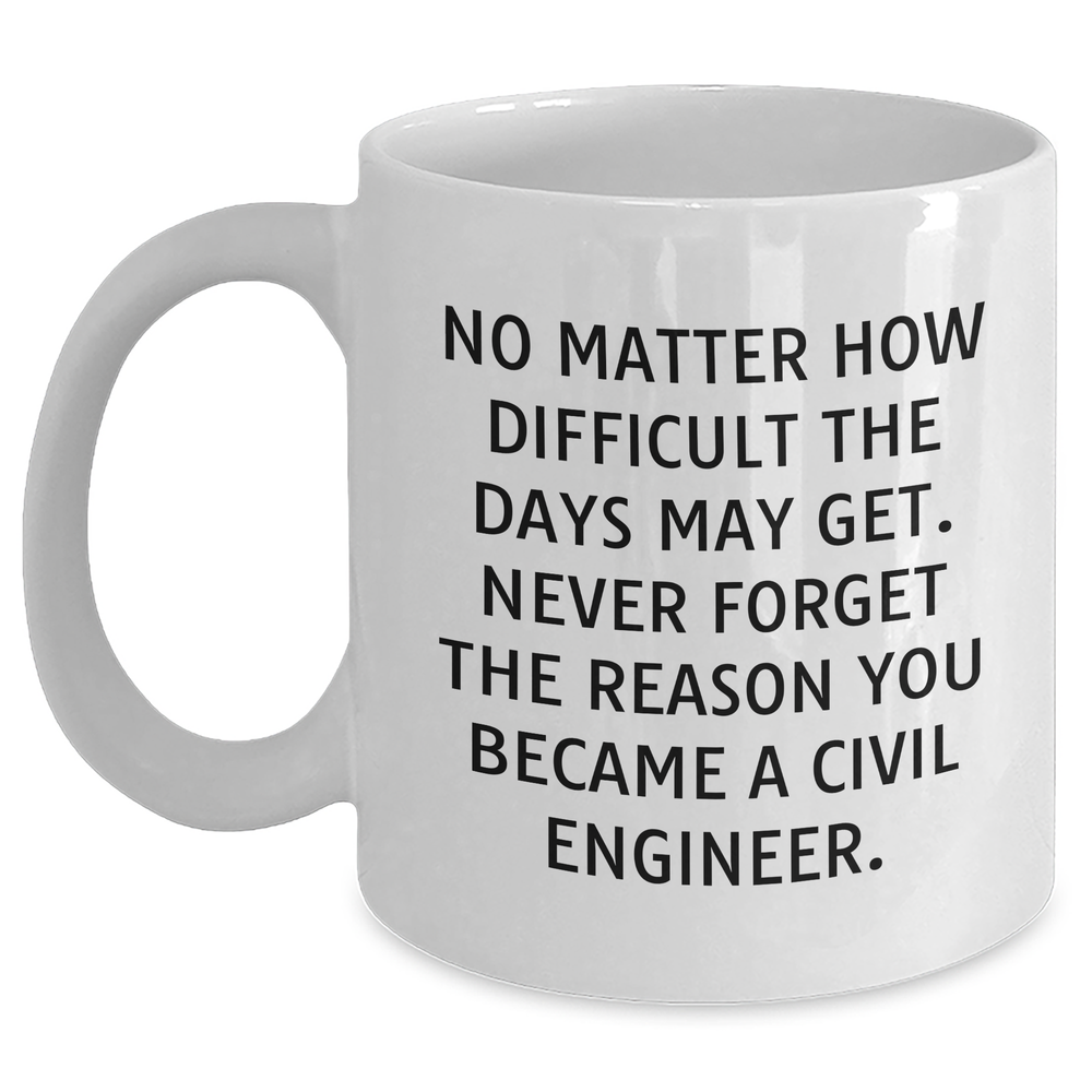 Civil Engineer Gifts from Friends, Family, or Coworkers - Inspirational White Coffee Mug for Men or Women, Father's Day Unique Gifts - Main