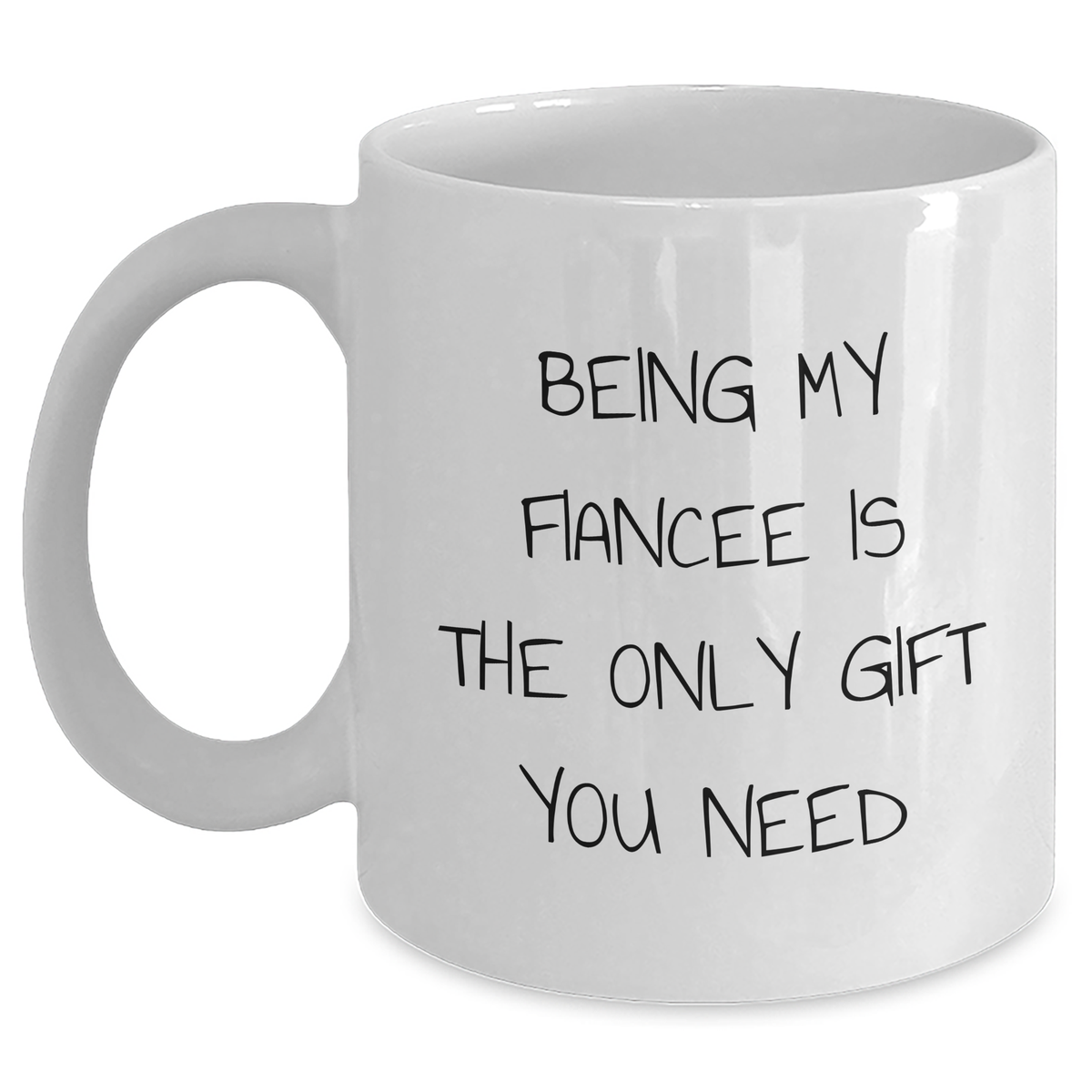 Funny Fiancee Gifts - White Coffee Mug, 'Being My Fiancee Is The Only Gift You Need', Perfect for Father's Day from Friends or Family - Main