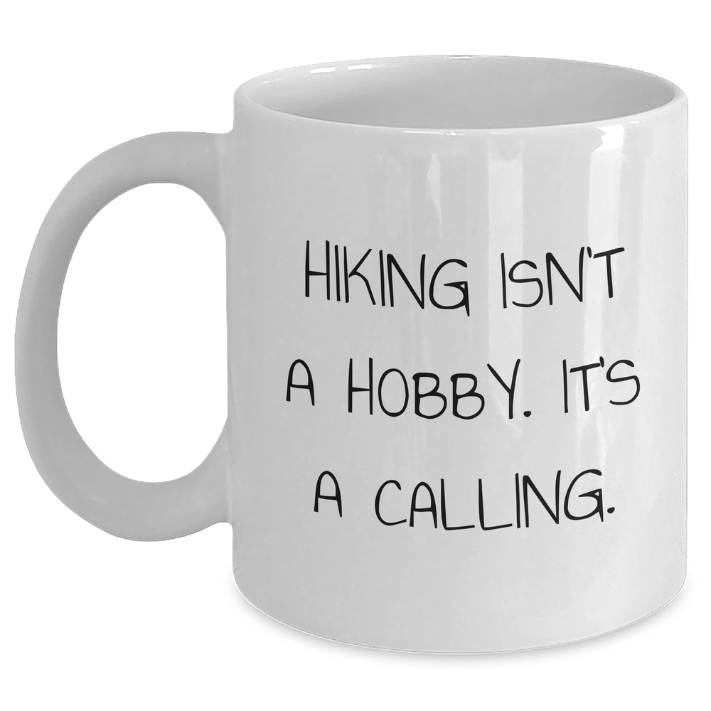 Hiking Enthusiasts Gifts from Friends - Funny White Coffee Mug for Men, Hiking Isn't A Hobby. It's A Calling., 11oz or 15oz - Main