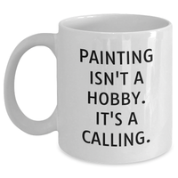 Load image into Gallery viewer, Funny Painting Gifts for Men, White Coffee Mug with &#39;Painting Isn&#39;t A Hobby. It&#39;s A Calling.&#39; - Gifts from Dad to Painting Enthusiast - Unique Father&#39;s Day Unique Gifts for Him - Main
