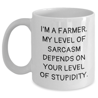 Load image into Gallery viewer, Funny Farmer Gifts, White Coffee Mug for Mother&#39;s Day - &#39;I&#39;m A Farmer, My Sarcasm Depends On Your Stupidity&#39; - Main
