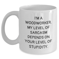 Load image into Gallery viewer, Funny Woodworker Gifts from Men to Woodworker Friends and Family on Mother&#39;s Day - White Coffee Mug with Sarcasm Quote - Main
