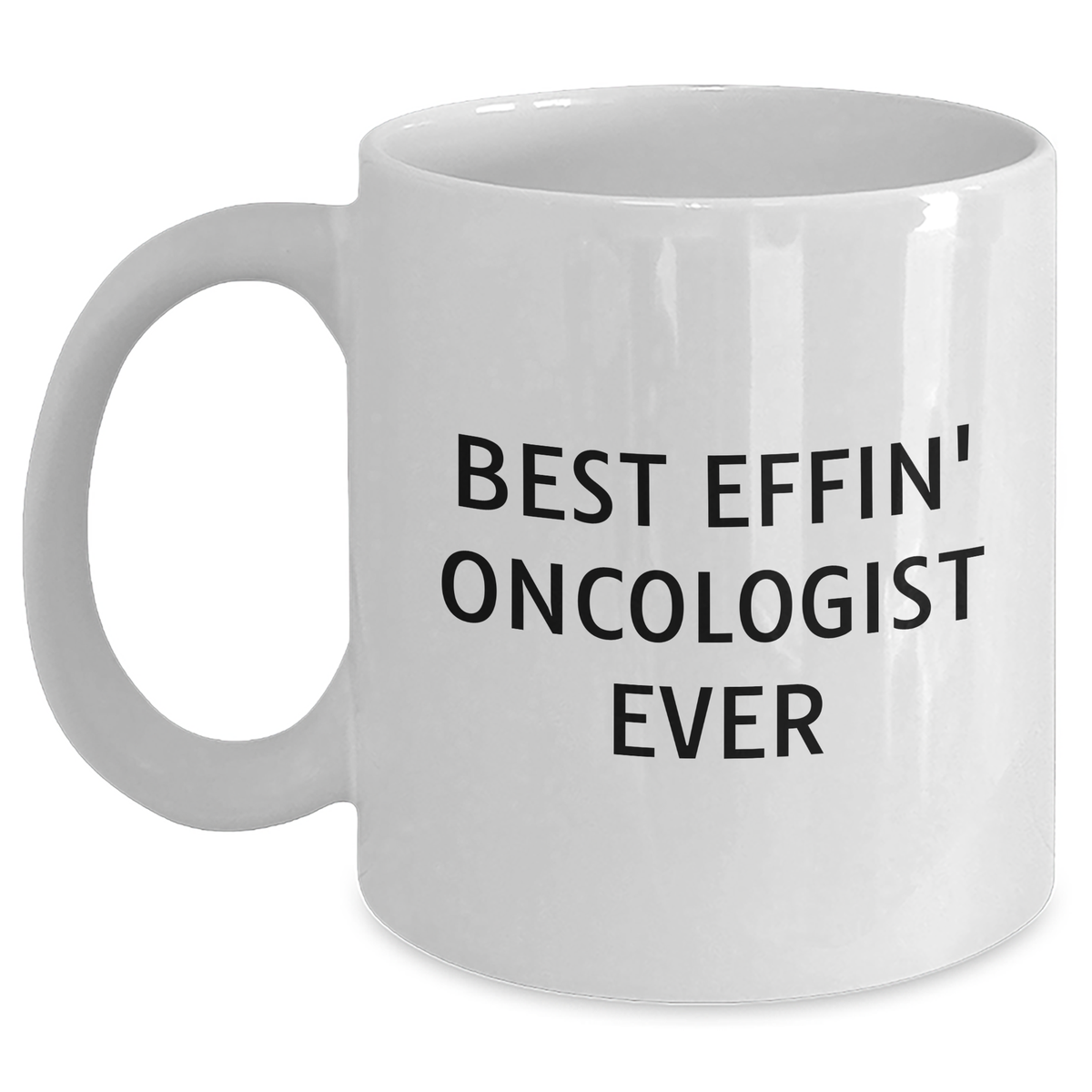 Funny Oncologist Gifts, White Coffee Mug, Best Effin' Ever, Gifts from Men, Mother's Day Unique Gifts for Oncologist - Main