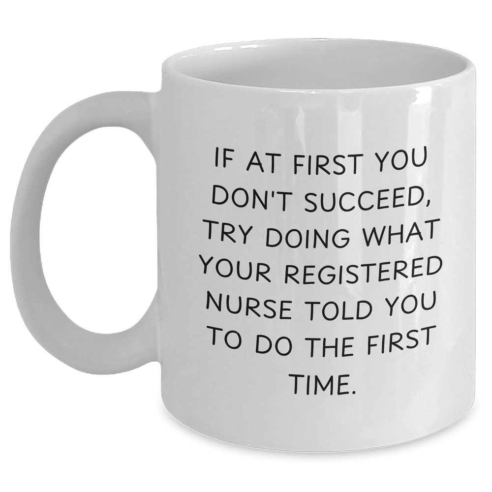 Funny Registered Nurse Quote White Coffee Mug, Gifts from Family to Registered Nurse, Unique Father's Day Unique Gifts, 11oz/15oz Ceramic Mug - Main