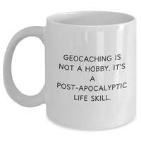Load image into Gallery viewer, Funny Geocaching Gifts from Men to Geocaching Enthusiasts, &#39;Geocaching Is Not A Hobby. It&#39;s A Post-apocalyptic Life Skill.&#39; White Coffee Mug, Perfect for Father&#39;s Day - Main
