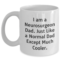 Load image into Gallery viewer, Neurosurgeon Dad Funny White Coffee Mug Gifts from Men for Mother&#39;s Day, Unique I Am A Neurosurgeon Dad. Just Like A Normal Dad Except Much Cooler. White Coffee Mugs for Neurosurgeon - Main

