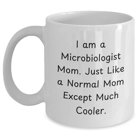 Funny Microbiologist Gifts, White Coffee Mug for Men, Gifts from Mom, I Am a Microbiologist Mom, Unique Father's Day Unique Gifts for Microbiologist - Main