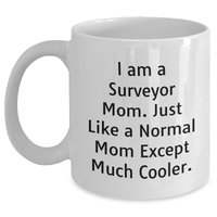 Load image into Gallery viewer, Funny Surveyor Mom Gifts - I Am A Surveyor Mom. Just Like A Normal Mom Except Much Cooler. - White Coffee Mug, Father's Day Unique Gifts from Family, Gifts for Surveyor Men - Main
