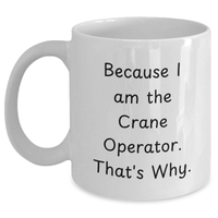 Load image into Gallery viewer, Funny Crane Operator Gifts for Mom - Because I Am The Crane Operator. That's Why. - White Coffee Mug for Mother's Day - Main
