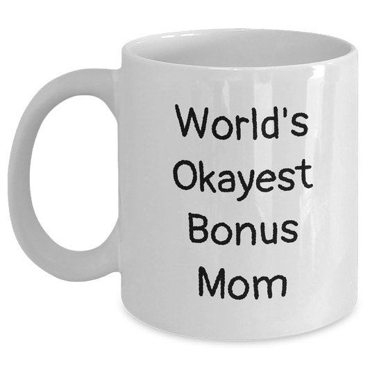 Funny Bonus Mom Gifts for Dad's World's Okayest Bonus Mom, White Coffee Mug, Unique Father's Day Unique Gifts from Family to Men - Main