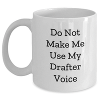 Load image into Gallery viewer, Funny Drafter Gifts from Men to Mom on Mother's Day - White Coffee Mug - 'Do Not Make Me Use My Drafter Voice' Quote - Main
