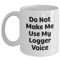 Load image into Gallery viewer, Funny Logger Gifts from Friends - Mother&#39;s Day Unique Logger White Coffee Mug, Do Not Make Me Use My Logger Voice - Main
