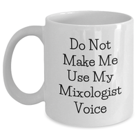 Load image into Gallery viewer, Funny Mixologist Gifts from Friends, Mothers Day Unique White Coffee Mugs for Women - &#39;Do Not Make Me Use My Mixologist Voice&#39; White Ceramic Mug, 11oz or 15oz - Main
