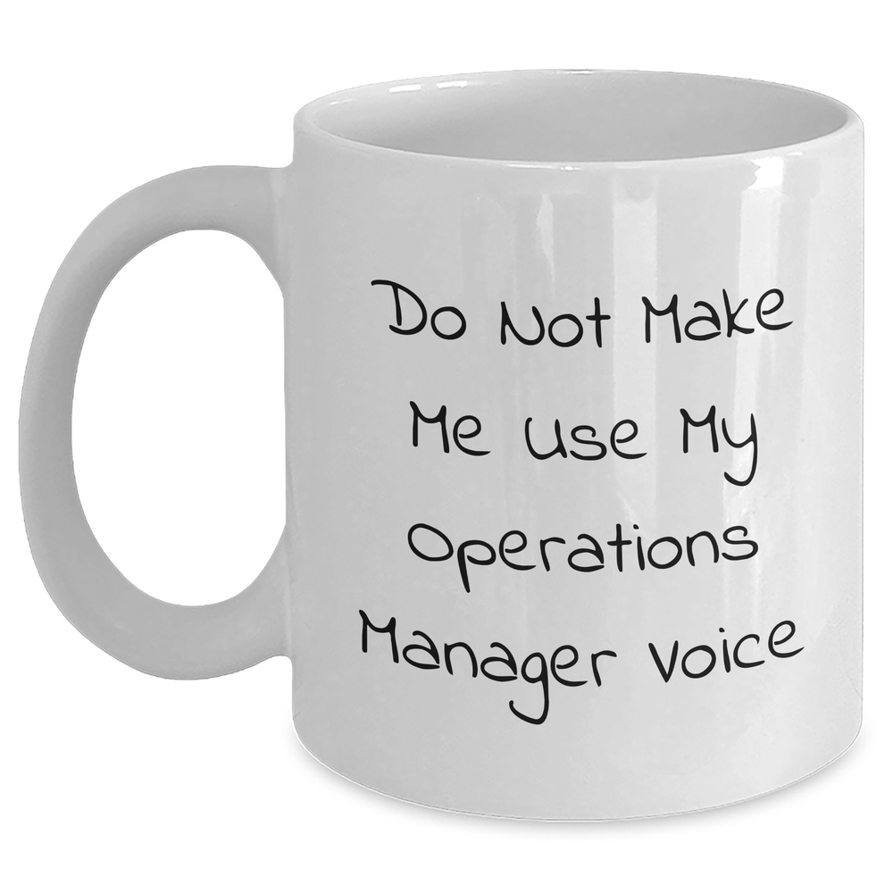 Funny Operations Manager Gifts from Mom, Graduation Unique Gifts for Operations Manager, White Coffee Mug with 'Do Not Make Me Use My Operations Manager Voice' Quote - Main