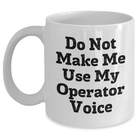 Load image into Gallery viewer, Operator Humor White Coffee Mugs, Funny Quotes Gifts from Friends, Unique Mother&#39;s Day Unique Gifts for Operators, 11oz or 15oz Capacity - Main
