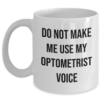Load image into Gallery viewer, Funny Optometrist Gifts from Friends for Mother&#39;s Day White Coffee Mug - Do Not Make Me Use My Optometrist Voice - Main
