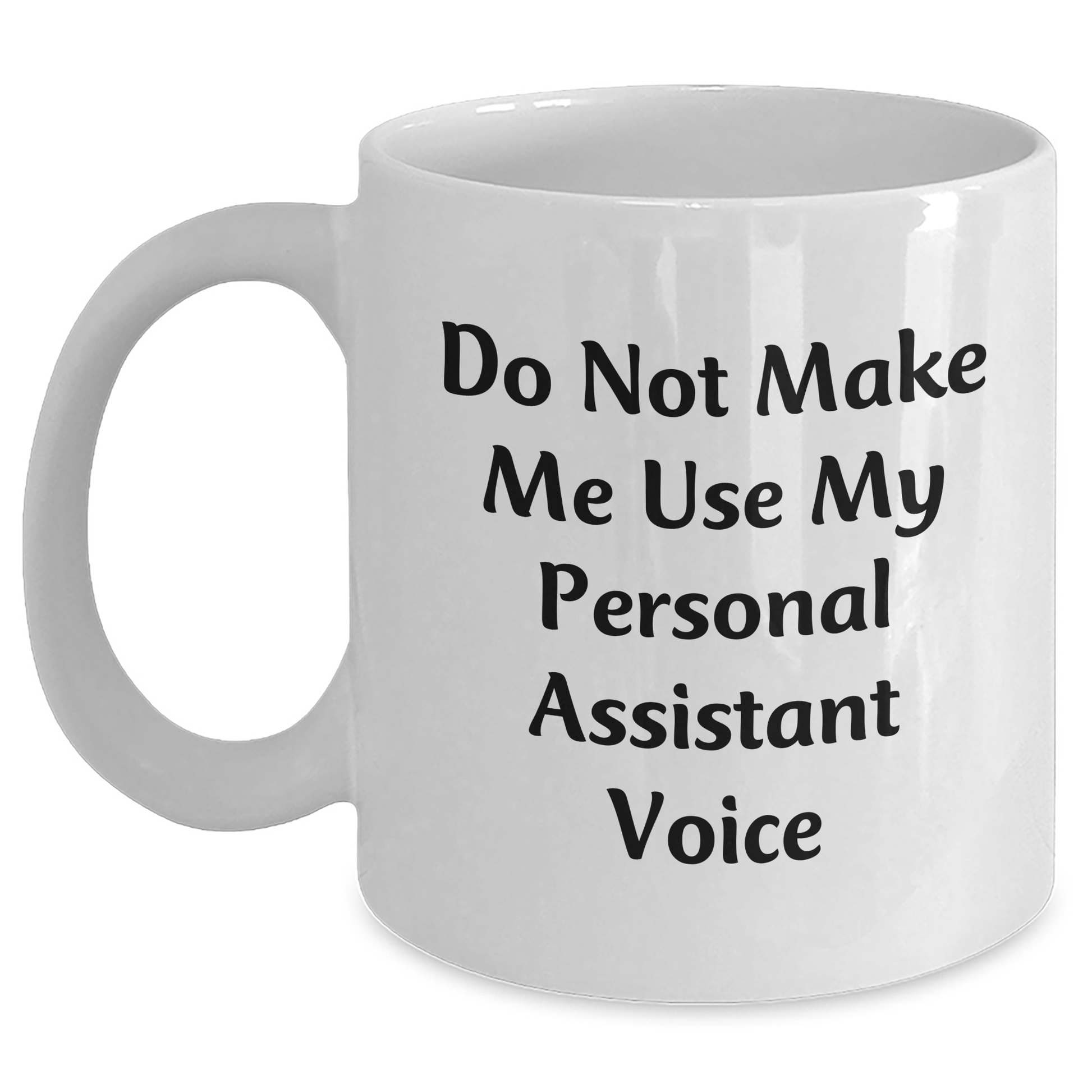 Funny Gifts from Mom to Her Personal Assistant, White Coffee Mug for Mother's Day, 'Do Not Make Me Use My Personal Assistant Voice' - Main