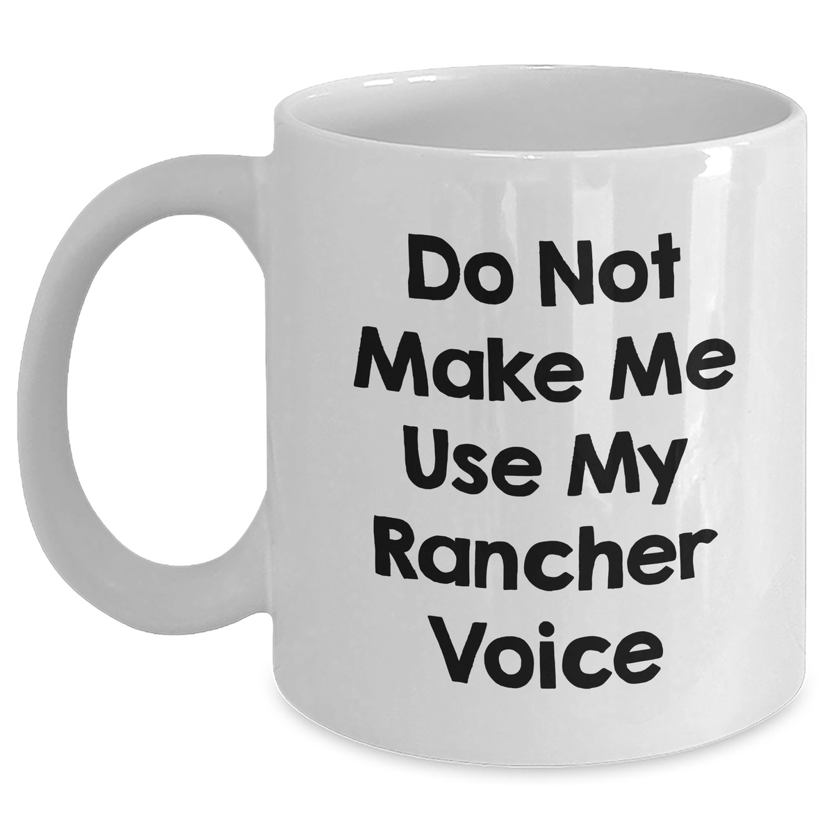 Funny Rancher Gifts from Men - Do Not Make Me Use My Rancher Voice White Coffee Mug for Rancher, Mother's Day Unique Gifts for Women - Main
