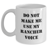 Load image into Gallery viewer, Funny Rancher Gifts from Friends, Do Not Make Me Use My Rancher Voice White Coffee Mug, Mother&#39;s Day Unique Gifts for Rancher Enthusiasts - Main
