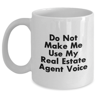 Load image into Gallery viewer, Funny Real Estate Agent Gifts - Do Not Make Me Use My Real Estate Agent Voice White Coffee Mug for Men, Women, or Coworkers on Father's Day - Gifts from Family, Friends, and Coworkers - Main
