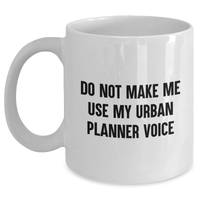 Load image into Gallery viewer, Funny Urban Planner Gifts from Friends for Mom - White Coffee Mug, &#39;Do Not Make Me Use My Urban Planner Voice&#39;, Urban Planner Humor, Mother&#39;s Day Unique Gifts - Main
