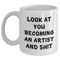 Load image into Gallery viewer, Funny Artist Gifts for Him Her Friends Family - Look At You Becoming An Artist And Shit White Coffee Mug, Graduation Unique Gifts from Mom Dad - Main
