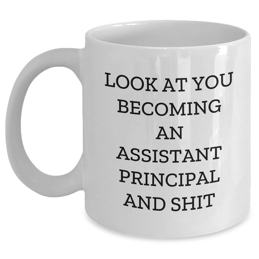 Funny Assistant Principal Gifts, White Coffee Mug for Him, 'Look At You Becoming An Assistant Principal And Shit' Quote, Gifts from Family, Father's Day Unique Gifts for Assistant Principal - Main