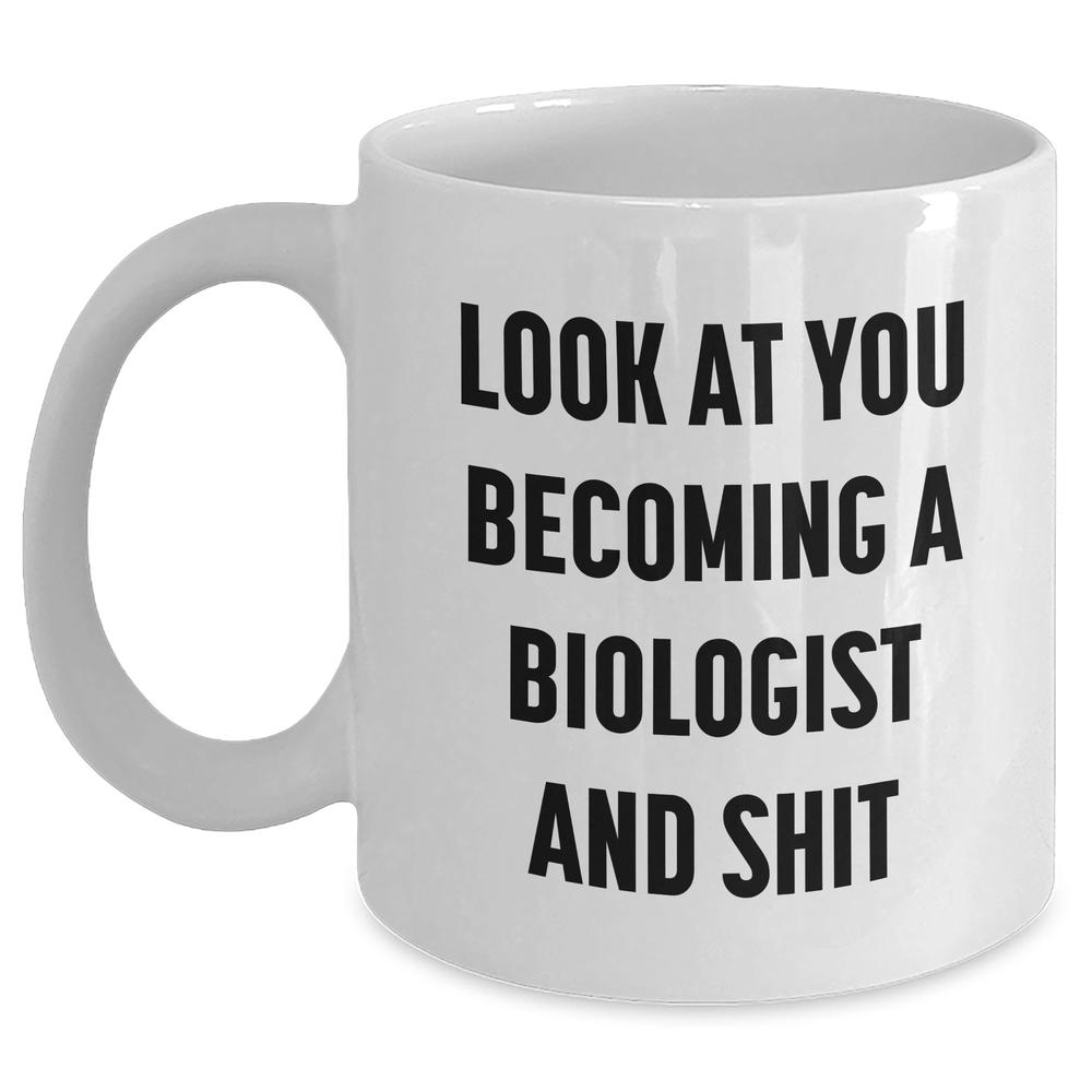 Funny Biologist Gifts for Her, White Coffee Mug, Look At You Becoming A Biologist And Shit, Gifts from Friends for Mother's Day - Main