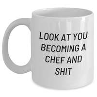 Load image into Gallery viewer, Funny Chef Gifts - Look At You Becoming A Chef And Shit, White Coffee Mug, Graduation Unique Gifts from Family to Chef - Main
