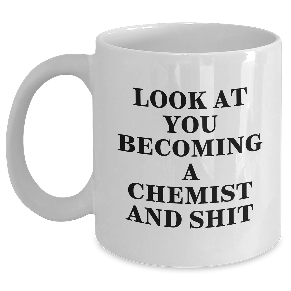 Funny Chemist Gifts for Him or Her - White Coffee Mug with Look At You Becoming A Chemist And Shit Quote, Graduation Unique Gifts from Friends to Family - Main