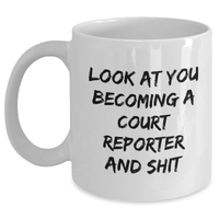 Load image into Gallery viewer, Funny Court Reporter Gifts for Men, White Coffee Mug, &#39;Look At You Becoming A Court Reporter And Shit&#39;, Father&#39;s Day Unique Gifts from Family - Main
