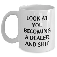 Load image into Gallery viewer, Funny Dealer Gifts, White Coffee Mug, 'Look At You Becoming A Dealer And Shit' Quote, 11oz or 15oz, Graduation Unique Gifts from Friends to Men, White Ceramic Mug - Main
