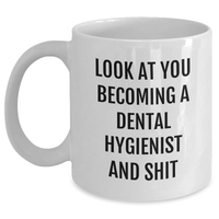Load image into Gallery viewer, Funny Dental Hygienist White Coffee Mug Gifts from Friends and Family for Mother&#39;s Day - Look At You Becoming A Dental Hygienist And Shit - Main
