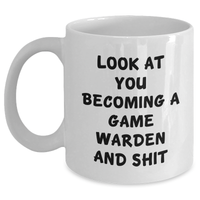 Load image into Gallery viewer, Game Warden Humor Gifts, Funny White Coffee Mug for Men, &#39;Look At You Becoming A Game Warden And Shit&#39; Quote, Father&#39;s Day Unique Gifts from Friends or Family - Main
