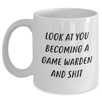 Load image into Gallery viewer, Funny Game Warden Gifts, White Coffee Mug for Men, &#39;Look At You Becoming A Game Warden And Shit&#39; Quote, Gifts from Friends, Family, or Coworkers for Father&#39;s Day - Main
