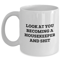 Load image into Gallery viewer, Funny Housekeeper Gifts from Friends for Housekeeper Graduation White Coffee Mug, &#39;Look At You Becoming A Housekeeper And Shit&#39; Quote - Main
