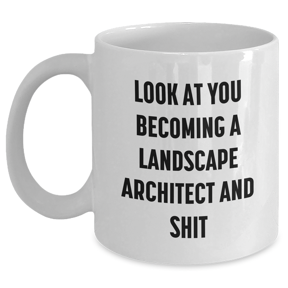 Funny Landscape Architect Gifts, White Coffee Mug for Mom's Day, 'Look At You Becoming A Landscape Architect And Shit' Quote, Gifts from Family to Landscape Architect, Unique Gifts for Her - Main