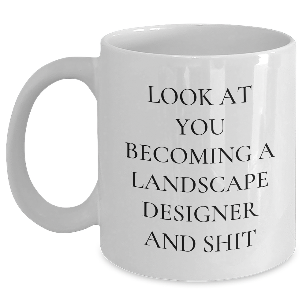 Funny Landscape Designer Gifts from Friends for Graduation Unique Mugs with 'Look At You Becoming A Landscape Designer And Shit' Quote, White Coffee Mug for Men or Women - Main