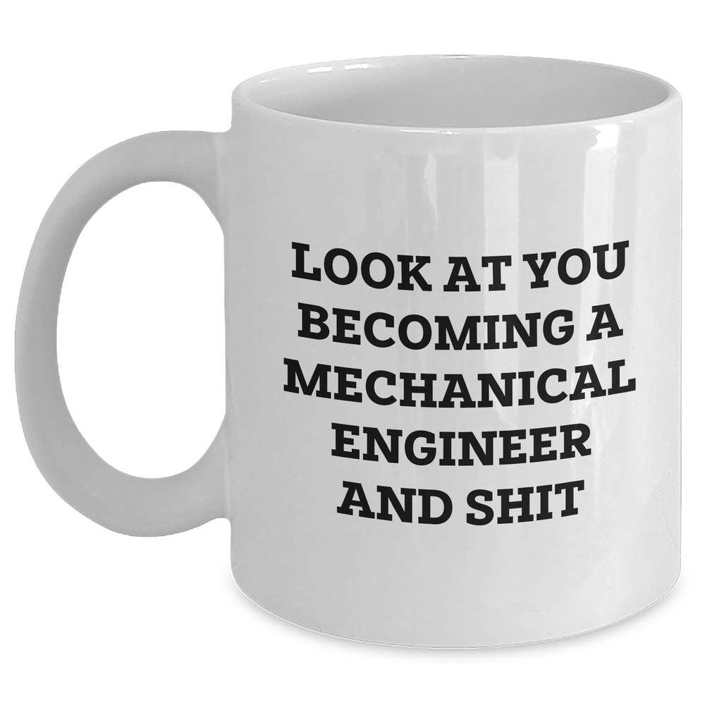 Mechanical Engineer Funny Gifts from Friends for, White Coffee Mug Quote: Look At You Becoming A, Inspirational Graduation Unique Gifts for Him - Main