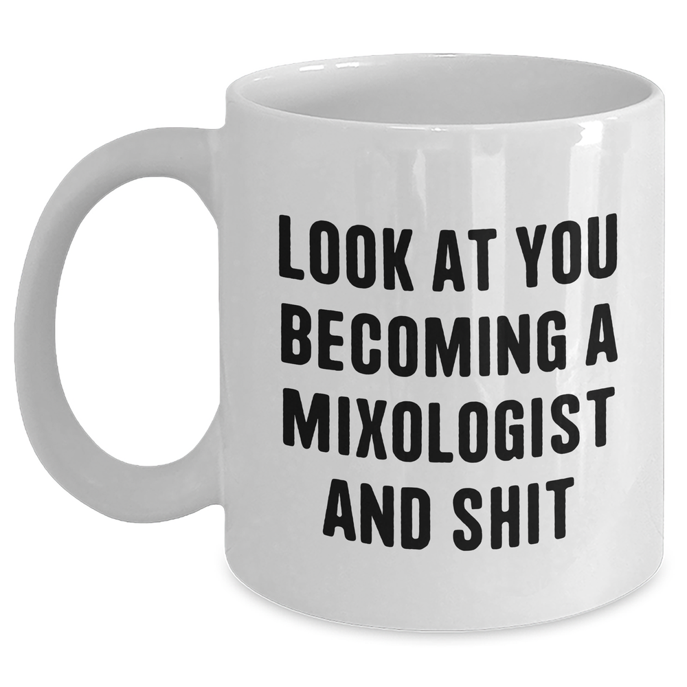 Gifts from Friends for Mixologist Graduation, 'Look At You Becoming A Mixologist And Shit', Funny White Coffee Mug, 11oz or 15oz Capacity, Ceramic, Microwave and Dishwasher Safe - Main