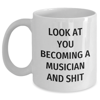 Load image into Gallery viewer, Funny Musician Gifts from Friends and Family, White Coffee Mug for Dad on Father&#39;s Day - &#39;Look At You Becoming A Musician And Shit&#39; - Main
