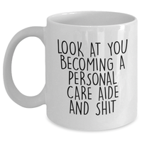 Load image into Gallery viewer, Funny Personal Care Aide Gifts for Graduation, White Coffee Mug with Look At You Becoming A Personal Care Aide And Shit Quote, Gifts from Friends to Personal Care Aide - Main
