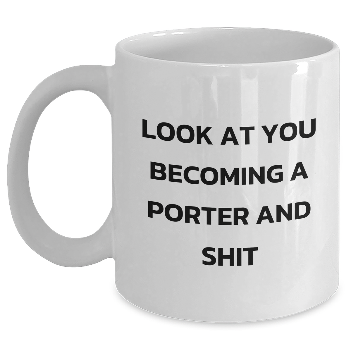 Funny Porter White Coffee Mug Gifts from Friends for Mother's Day, White Coffee Mug for Porter, 'Look At You Becoming A Porter And Shit', Unique Gifts for Porter - Main