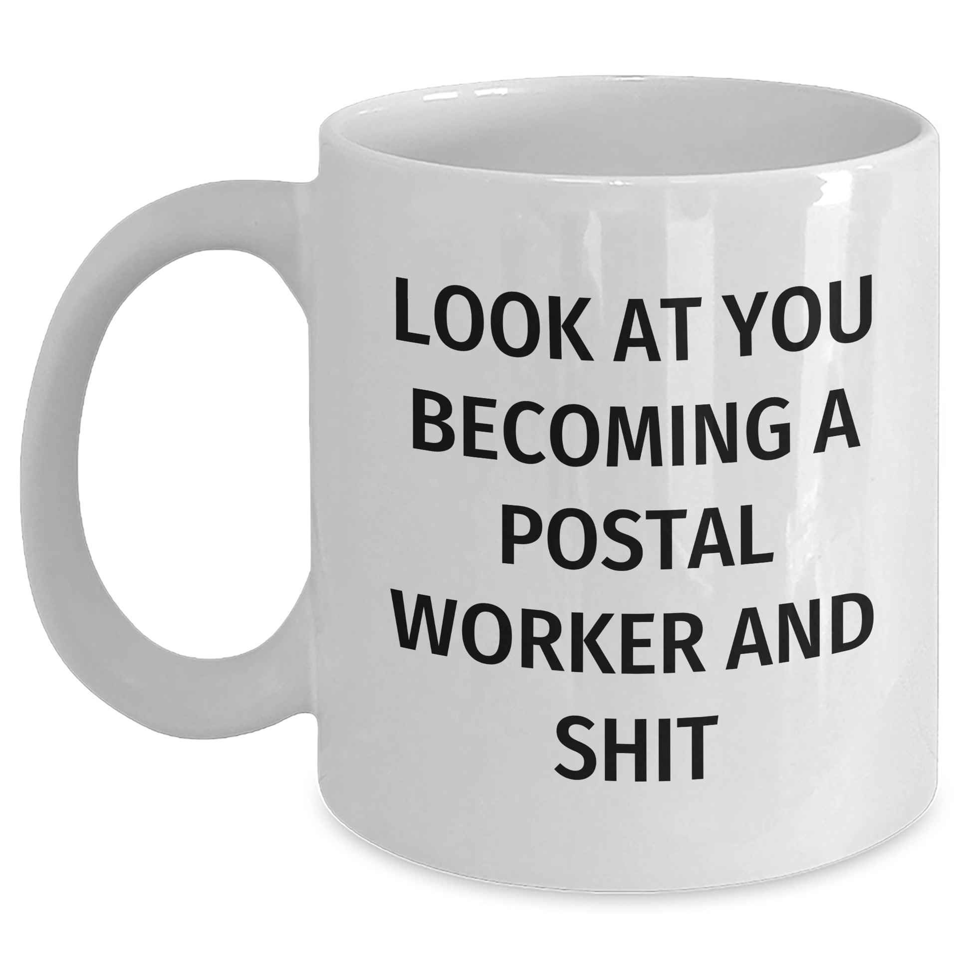 Funny Postal Worker Gifts for Graduation - White Coffee Mug 'Look At You Becoming A Postal Worker And Shit' - Gifts from Friends, Coworkers, or Family - Main
