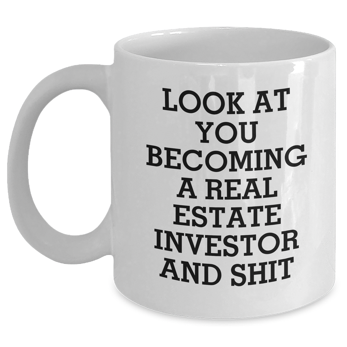 Funny Real Estate Investor Gifts for Mom - White Coffee Mug, 'Look At You Becoming A Real Estate Investor And Shit' Quote, Gifts from Men to Women, Family and Friends for Mother's Day - Main